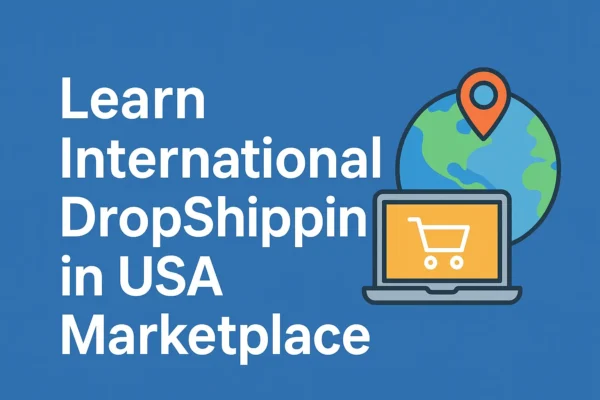 Learn International DropShipping in USA Marketplace